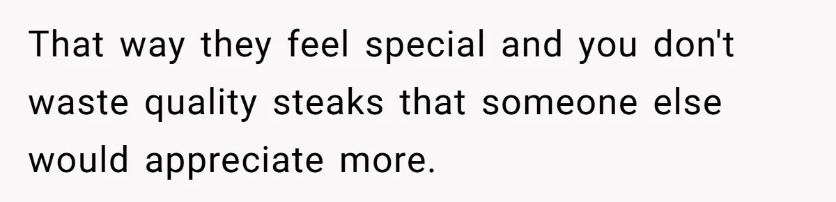 Man Buys Wagyu For His Parents But “Select” Steaks For In-Laws, Wife Calls Him Petty That way they feel special and you don't waste quality steaks that someone else would appreciate more.