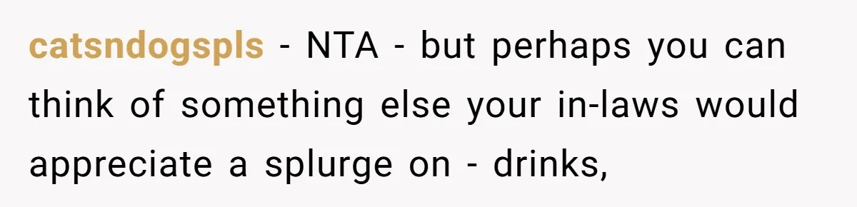 Man Buys Wagyu For His Parents But “Select” Steaks For In-Laws, Wife Calls Him Petty catsndogspls − NTA - but perhaps you can think of something else your in-laws would appreciate a splurge on - drinks,