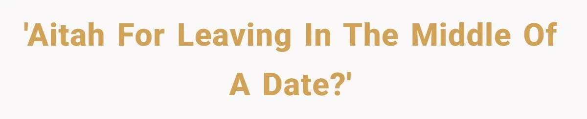 Man Leaves First Date After She Brags About Filming MMF Content, Then Asks His Income 'AITAH for leaving in the middle of a date?'
