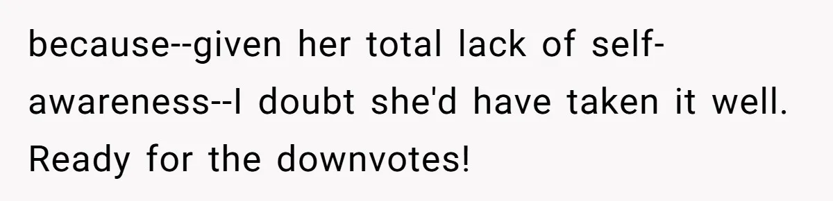 Man Leaves First Date After She Brags About Filming MMF Content, Then Asks His Income because--given her total lack of self-awareness--I doubt she'd have taken it well. Ready for the downvotes!