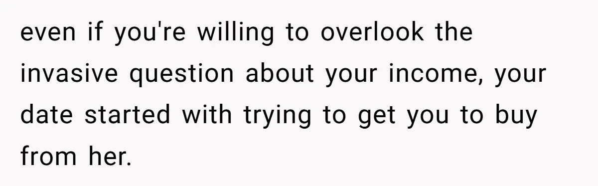 Man Leaves First Date After She Brags About Filming MMF Content, Then Asks His Income even if you're willing to overlook the invasive question about your income, your date started with trying to get you to buy from her.