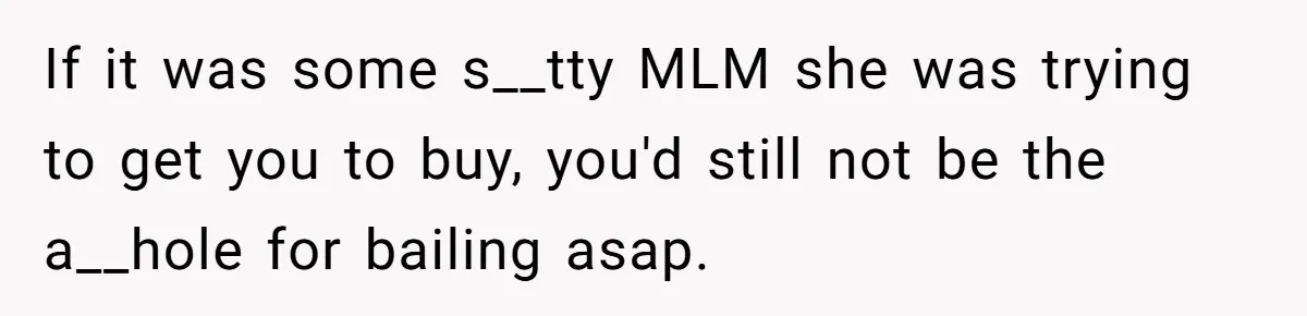 Man Leaves First Date After She Brags About Filming MMF Content, Then Asks His Income If it was some s__tty MLM she was trying to get you to buy, you'd still not be the a__hole for bailing asap.