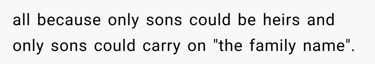 Bride-To-Be Wants Fiancé To Take Her Last Name, Dad And Brother Call It Inconsiderate all because only sons could be heirs and only sons could carry on "the family name".