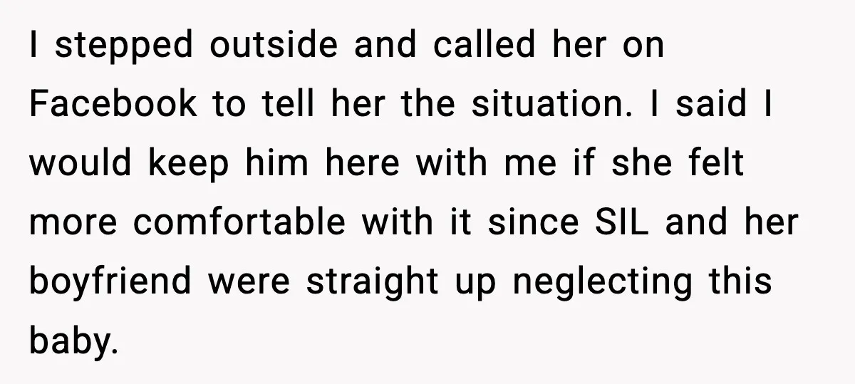 I stepped outside and called her on Facebook to tell her the situation. I said I would keep him here with me if she felt more comfortable with it since...