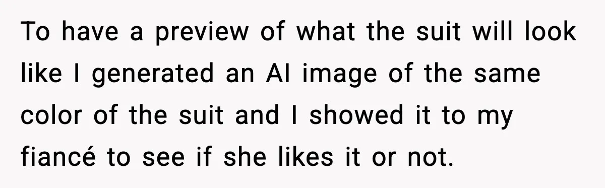 To have a preview of what the suit will look like I generated an AI image of the same color of the suit and I showed it to my fiancé...
