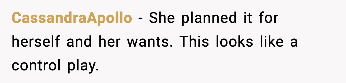 CassandraApollo - She planned it for herself and her wants. This looks like a control play.