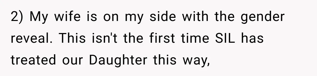 2) My wife is on my side with the gender reveal. This isn't the first time SIL has treated our Daughter this way,