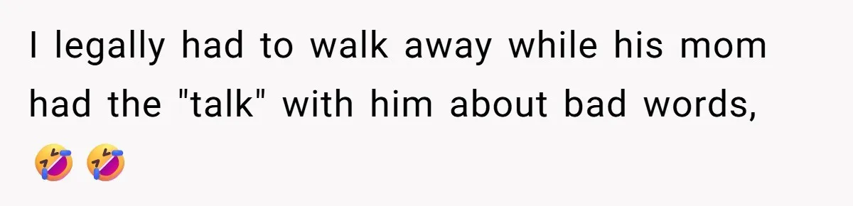 I legally had to walk away while his mom had the "talk" with him about bad words, 🤣🤣