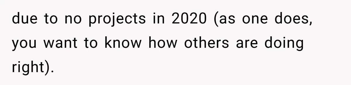 due to no projects in 2020 (as one does, you want to know how others are doing right).