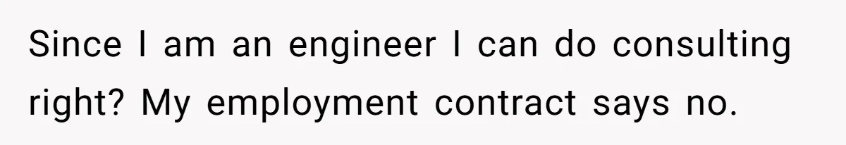 Since I am an engineer I can do consulting right? My employment contract says no.