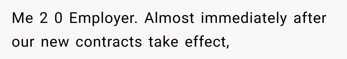 Me 2 0 Employer. Almost immediately after our new contracts take effect,