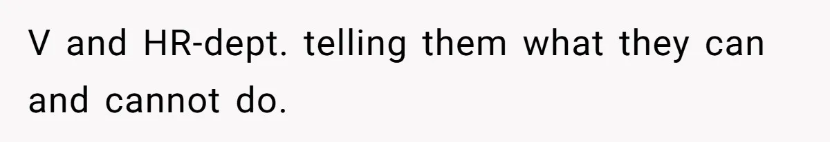V and HR-dept. telling them what they can and cannot do.