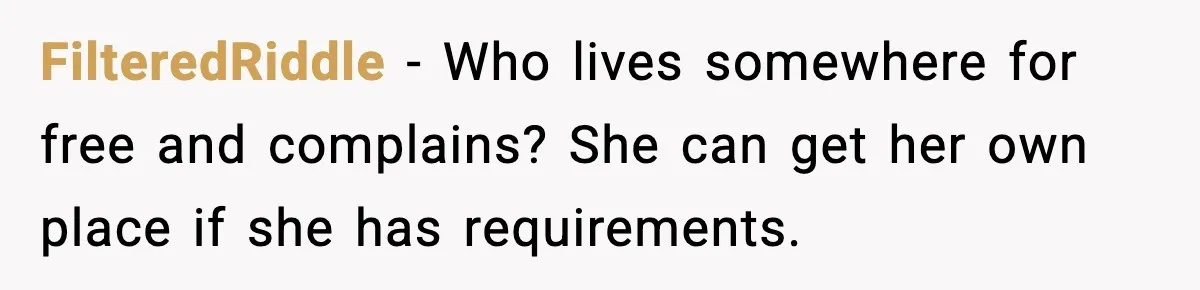 FilteredRiddle - Who lives somewhere for free and complains? She can get her own place if she has requirements.