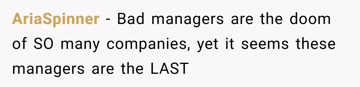 AriaSpinner − Bad managers are the doom of SO many companies, yet it seems these managers are the LAST