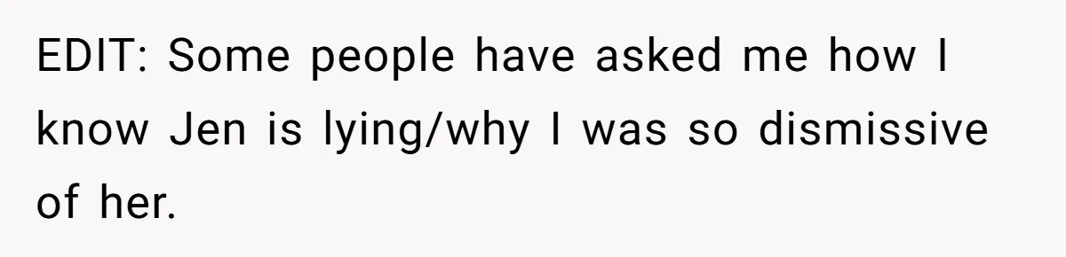 EDIT: Some people have asked me how I know Jen is lying/why I was so dismissive of her.