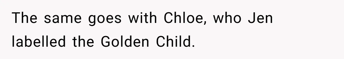 The same goes with Chloe, who Jen labelled the Golden Child.