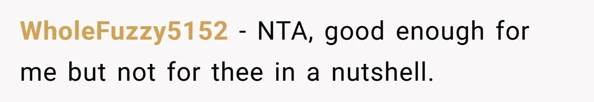 WholeFuzzy5152 − NTA, good enough for me but not for thee in a nutshell.