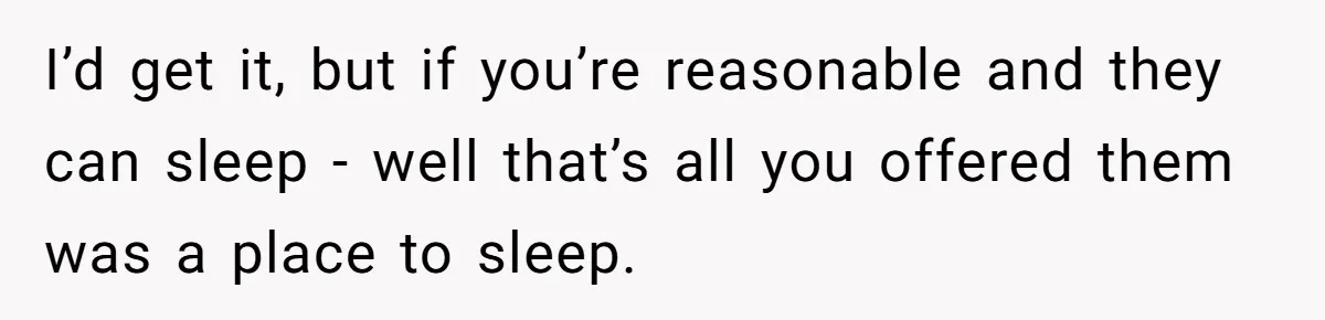 I’d get it, but if you’re reasonable and they can sleep - well that’s all you offered them was a place to sleep.
