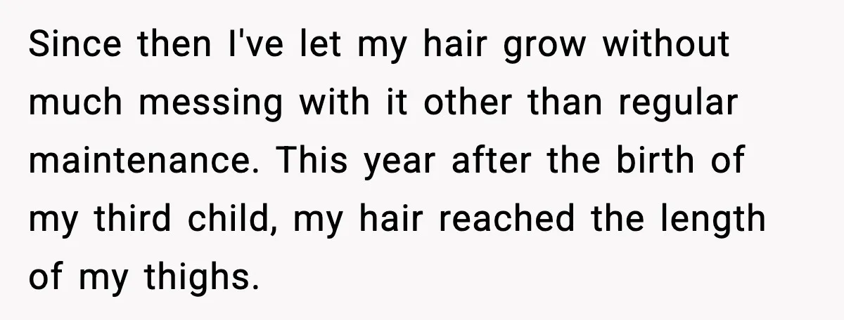 Since then I've let my hair grow without much messing with it other than regular maintenance. This year after the birth of my third child, my hair reached the length...