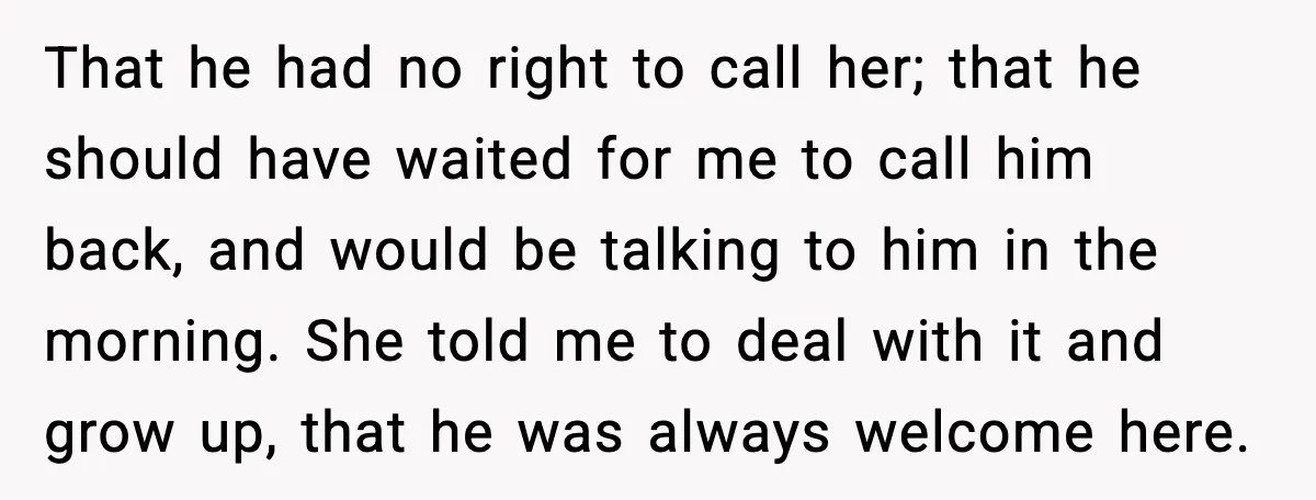 That he had no right to call her; that he should have waited for me to call him back, and would be talking to him in the morning. She told...