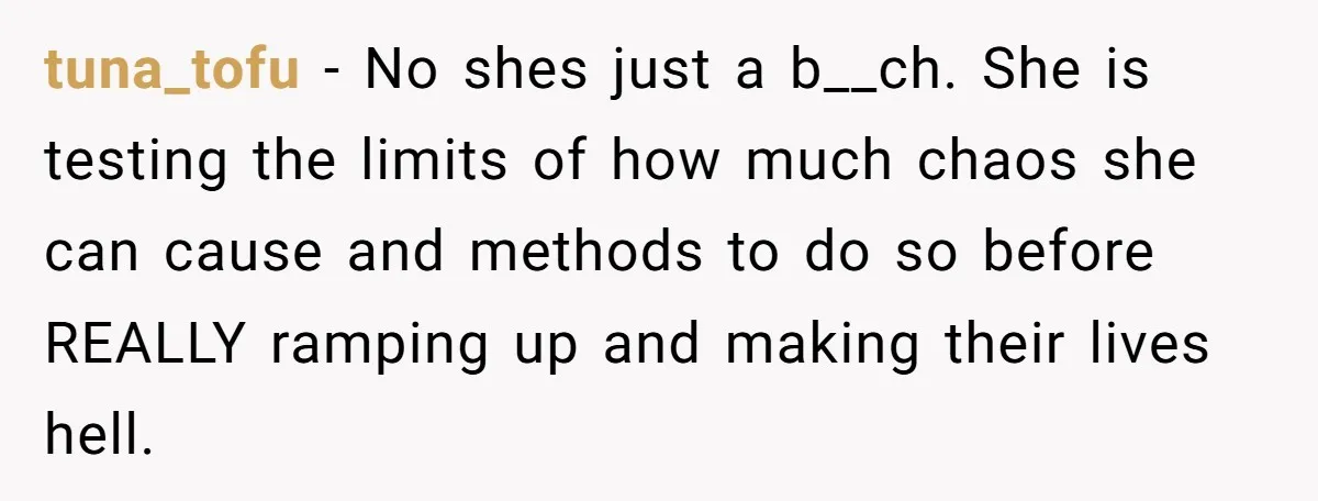 tuna_tofu − No shes just a b__ch. She is testing the limits of how much chaos she can cause and methods to do so before REALLY ramping up and making...