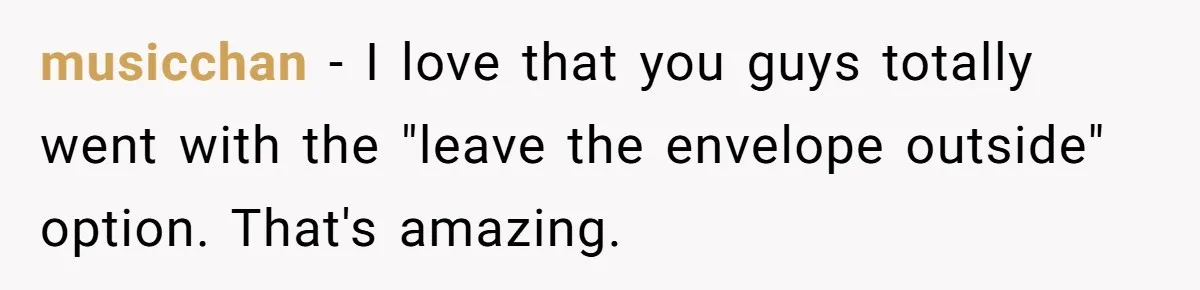 musicchan − I love that you guys totally went with the "leave the envelope outside" option. That's amazing.