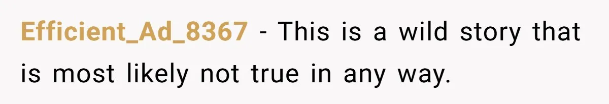 Efficient_Ad_8367 − This is a wild story that is most likely not true in any way.