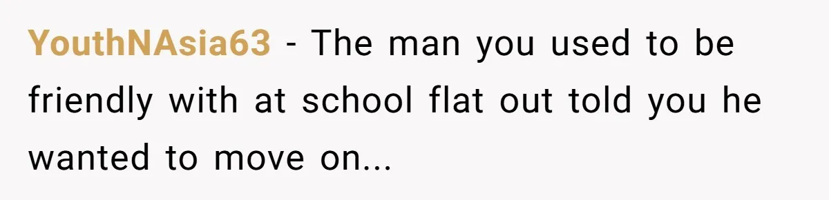 YouthNAsia63 - The man you used to be friendly with at school flat out told you he wanted to move on...