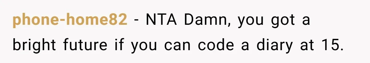 phone-home82 − NTA Damn, you got a bright future if you can code a diary at 15.