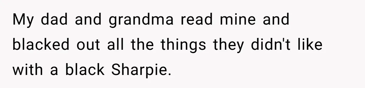 My dad and grandma read mine and blacked out all the things they didn't like with a black Sharpie.