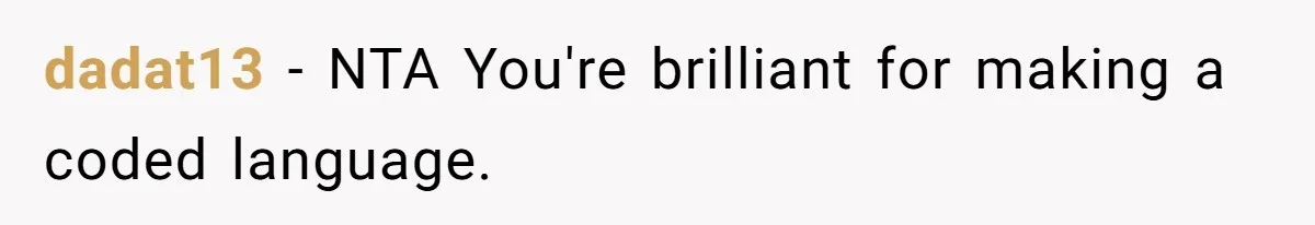 dadat13 − NTA You're brilliant for making a coded language.