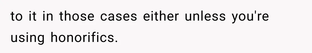 to it in those cases either unless you're using honorifics.