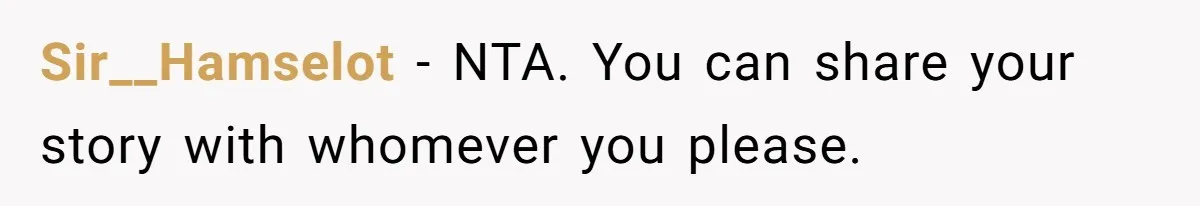 Sir__Hamselot − NTA. You can share your story with whomever you please.