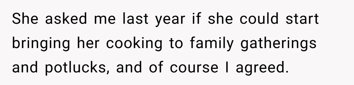 She asked me last year if she could start bringing her cooking to family gatherings and potlucks, and of course I agreed.