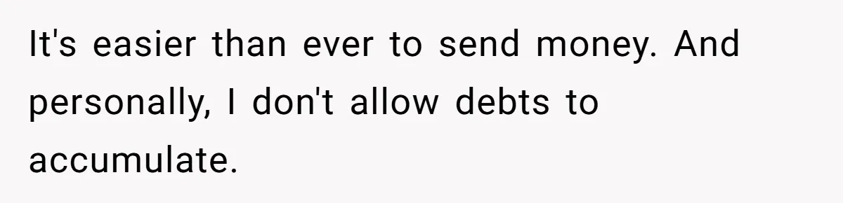 Friend Asks Group To Pay Deposits Upfront After Losing $600 On Last Trip, Friends Say She’s “Overthinking” It's easier than ever to send money. And personally, I don't allow debts to accumulate.