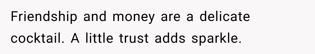 Friend Asks Group To Pay Deposits Upfront After Losing $600 On Last Trip, Friends Say She’s “Overthinking” Friendship and money are a delicate cocktail. A little trust adds sparkle.