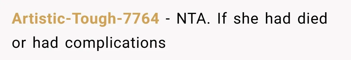 Artistic-Tough-7764 − NTA. If she had died or had complications