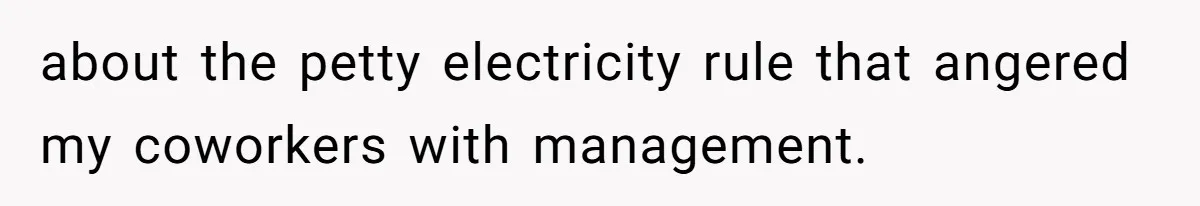 about the petty electricity rule that angered my coworkers with management.