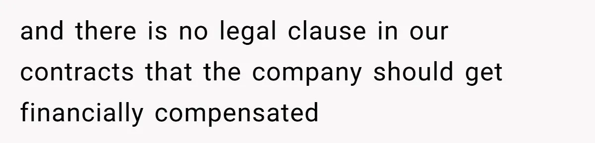 and there is no legal clause in our contracts that the company should get financially compensated