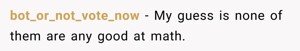 bot_or_not_vote_now − My guess is none of them are any good at math.