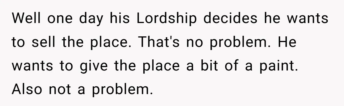 Well one day his Lordship decides he wants to sell the place. That's no problem. He wants to give the place a bit of a paint. Also not a problem.