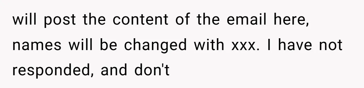 will post the content of the email here, names will be changed with xxx. I have not responded, and don't