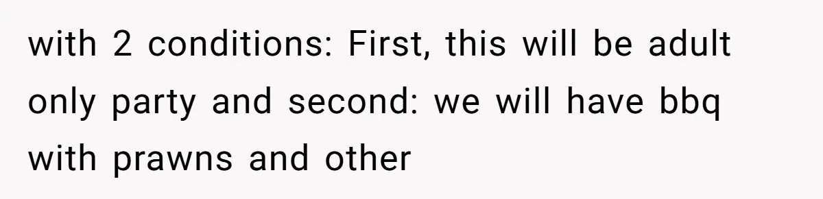 with 2 conditions: First, this will be adult only party and second: we will have bbq with prawns and other