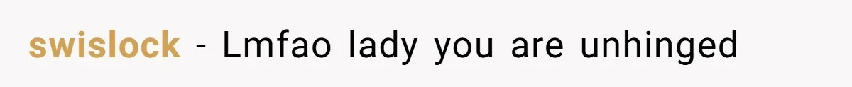 swislock − Lmfao lady you are unhinged