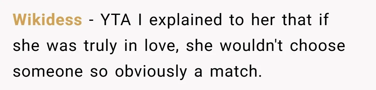 Wikidess − YTA I explained to her that if she was truly in love, she wouldn't choose someone so obviously a match.