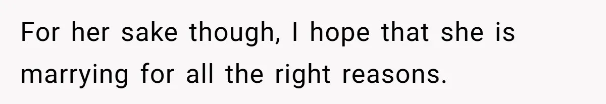 For her sake though, I hope that she is marrying for all the right reasons.