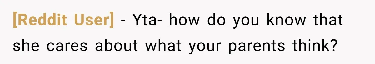 [Reddit User] − Yta- how do you know that she cares about what your parents think?