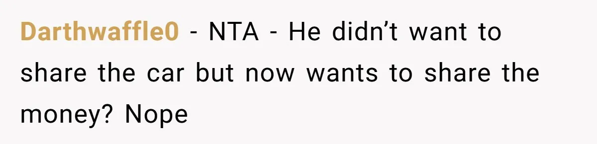 Darthwaffle0 − NTA - He didn’t want to share the car but now wants to share the money? Nope