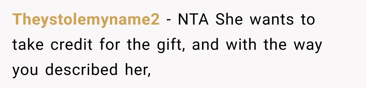 Theystolemyname2 − NTA She wants to take credit for the gift, and with the way you described her,