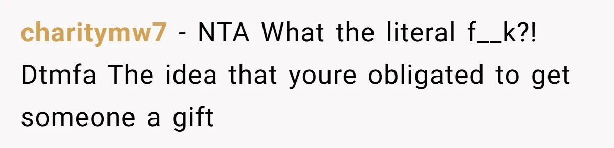 charitymw7 − NTA What the literal f__k?! Dtmfa The idea that youre obligated to get someone a gift